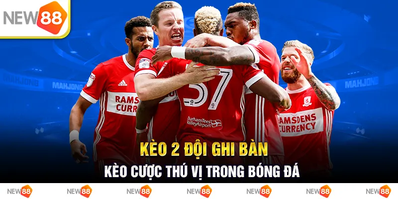 Kèo 2 đội ghi bàn- kèo cược thú vị trong bóng đá