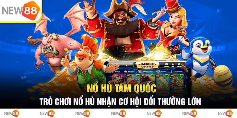 Nổ hũ tam quốc: Trò chơi nổ hũ nhận cơ hội đổi thưởng lớn 1 Nổ hủ tam quốc: Trò chơi nổ hủ nhận cơ hội đổi thưởng lớn