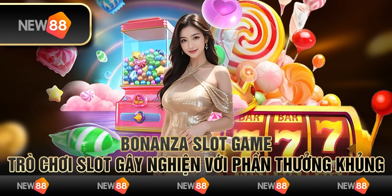 Bonanza slot game – trò chơi slot gây nghiện với phần thưởng khủng
