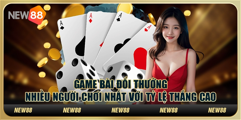 Game bài đổi thưởng nhiều người chơi nhất với tỷ lệ thắng cao