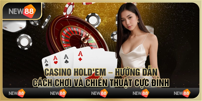 Casino Hold'em – Hướng dẫn cách chơi và chiến thuật cực đỉnh 8 Casino Hold'em – Hướng dẫn cách chơi và chiến thuật cực đỉnh