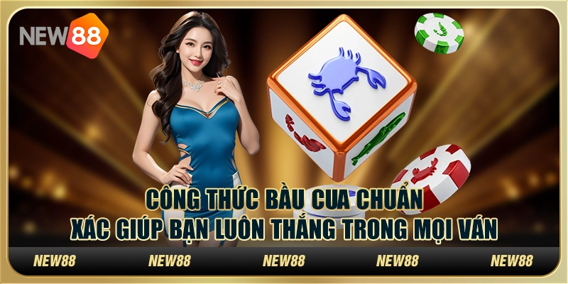 Công thức bầu cua chuẩn xác giúp bạn luôn thắng trong mọi ván