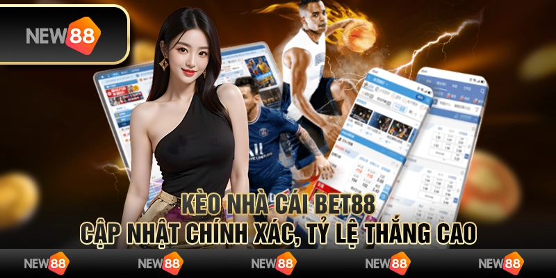 Kèo nhà cái Bet88 cập nhật chính xác, tỷ lệ thắng cao