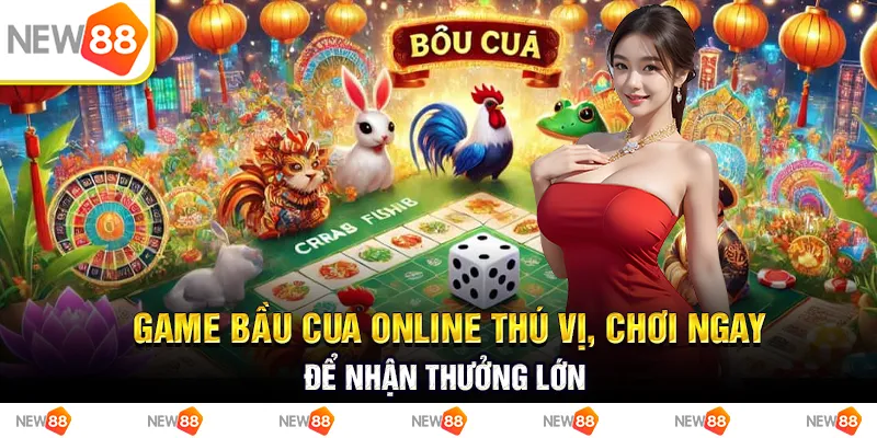Game bầu cua online thú vị, chơi ngay để nhận thưởng lớn