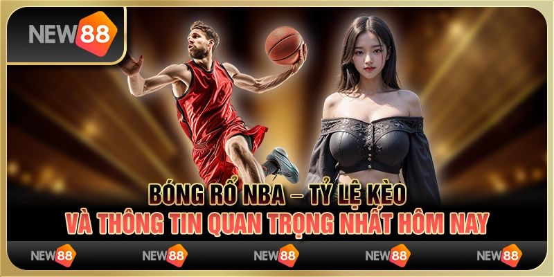 Bóng rổ nba – tỷ lệ kèo và thông tin quan trọng nhất hôm nay
