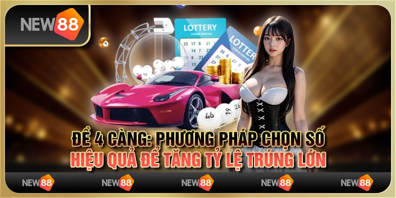 Đề 4 càng: Phương pháp chọn số hiệu quả để tăng tỷ lệ trúng lớn 5 Đề 4 càng: Phương pháp chọn số hiệu quả để tăng tỷ lệ trúng lớn