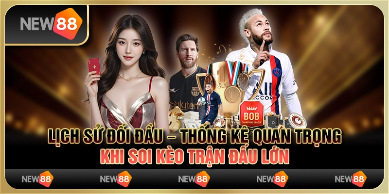 Lịch sử đối đầu – thống kê quan trọng khi soi kèo trận đấu lớn