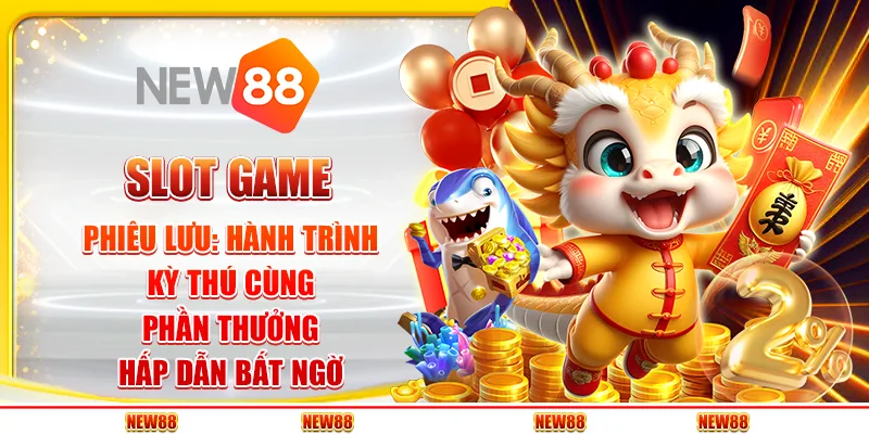 Slot game phiêu lưu: Hành trình kỳ thú cùng phần thưởng hấp dẫn bất ngờ