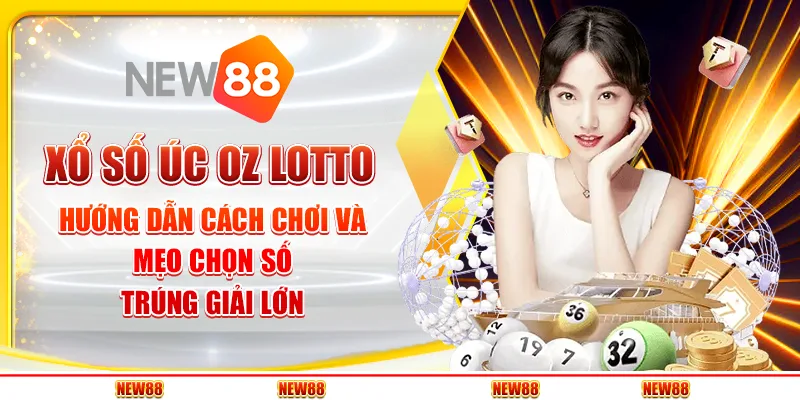 Xổ số Úc Oz Lotto: Hướng dẫn cách chơi và mẹo chọn số trúng giải lớn