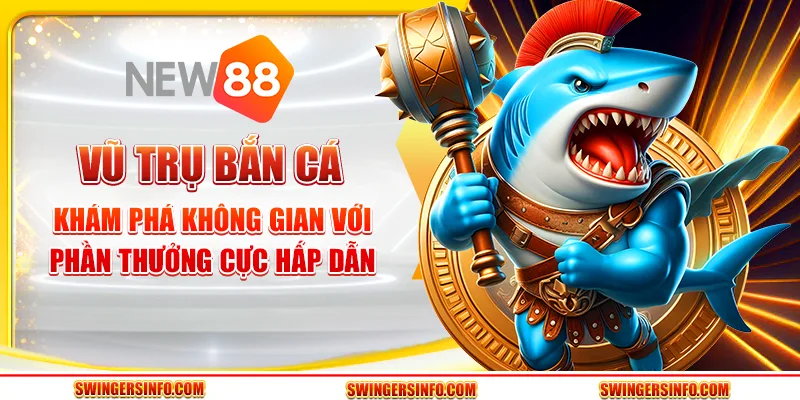 Vũ trụ bắn cá: khám phá không gian với phần thưởng cực hấp dẫn