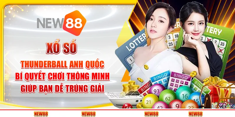 Xổ số Thunderball Anh Quốc: Bí quyết chơi thông minh giúp bạn dễ trúng giải