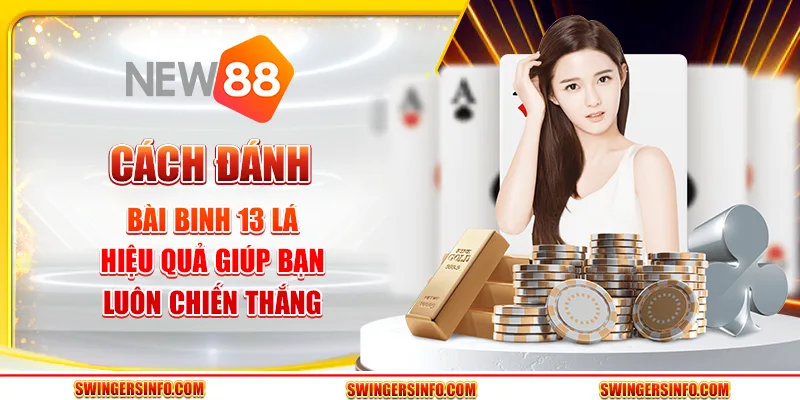 Cách đánh bài binh 13 lá hiệu quả giúp bạn luôn chiến thắng