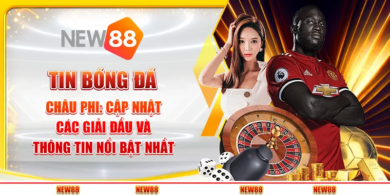 Tin bóng đá châu Phi: Cập nhật các giải đấu và thông tin nổi bật nhất 9 Tin bóng đá châu Phi: Cập nhật các giải đấu và thông tin nổi bật nhất