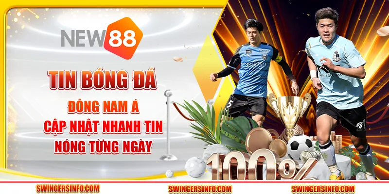 Tin bóng đá Đông Nam Á: Cập nhật nhanh tin nóng từng ngày