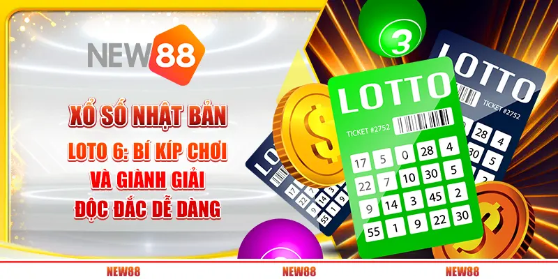 Xổ số Nhật Bản Loto 6: Bí kíp chơi và giành giải độc đắc dễ dàng 1 Xổ số Nhật Bản Loto 6: Bí kíp chơi và giành giải độc đắc dễ dàng