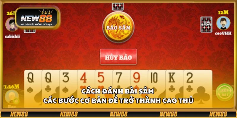 Cách đánh bài Sâm - Các bước cơ bản để trở thành cao thủ