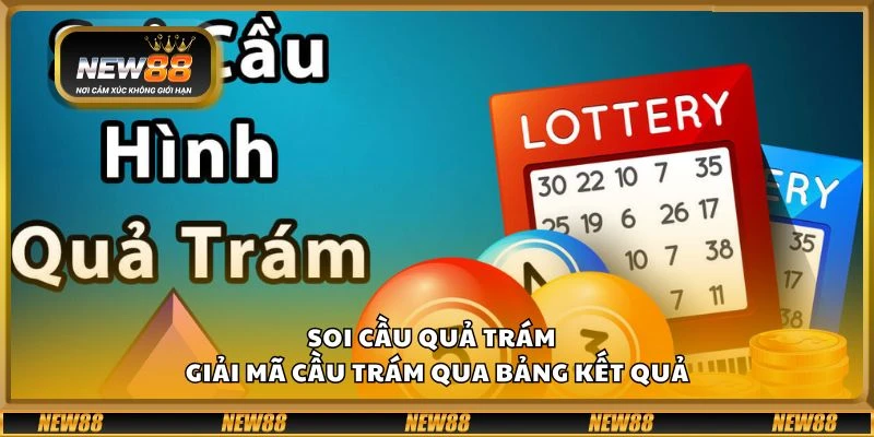 Soi cầu quả trám – Giải mã cầu trám qua bảng kết quả